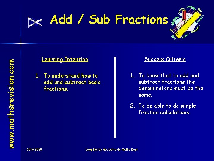 www. mathsrevision. com Add / Sub Fractions Learning Intention 1. To understand how to