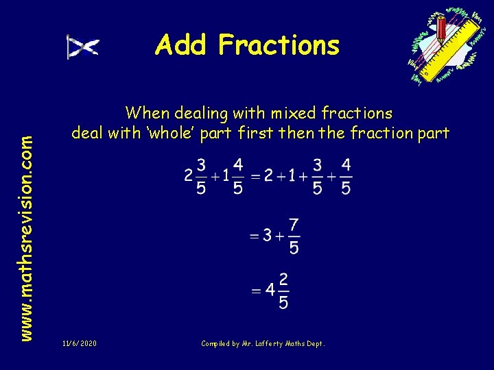 www. mathsrevision. com Add Fractions When dealing with mixed fractions deal with ‘whole’ part