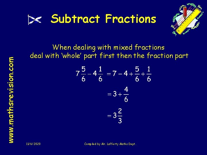 www. mathsrevision. com Subtract Fractions When dealing with mixed fractions deal with ‘whole’ part