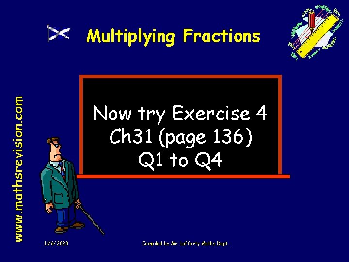 www. mathsrevision. com Multiplying Fractions Now try Exercise 4 Ch 31 (page 136) Q