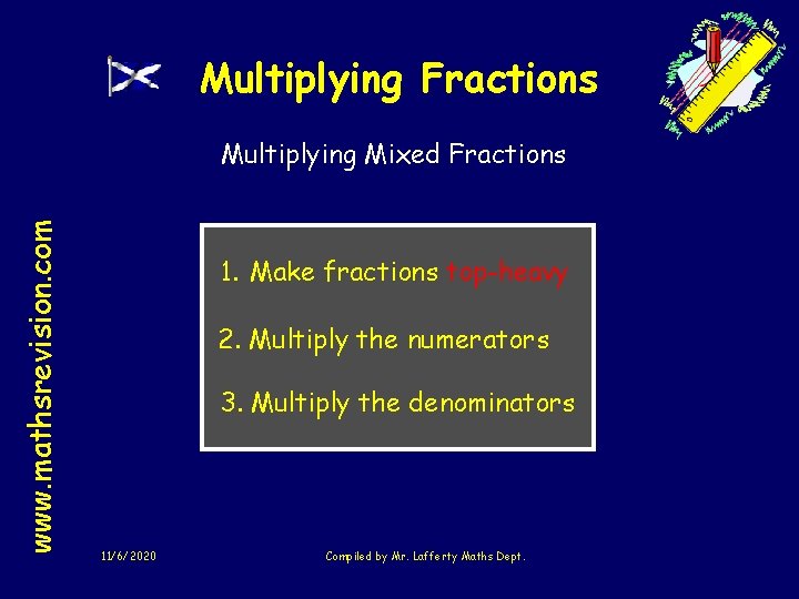 Multiplying Fractions www. mathsrevision. com Multiplying Mixed Fractions 1. Make fractions top-heavy 2. Multiply