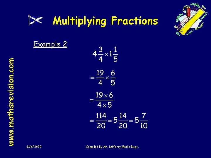 Multiplying Fractions www. mathsrevision. com Example 2 11/6/2020 Compiled by Mr. Lafferty Maths Dept.