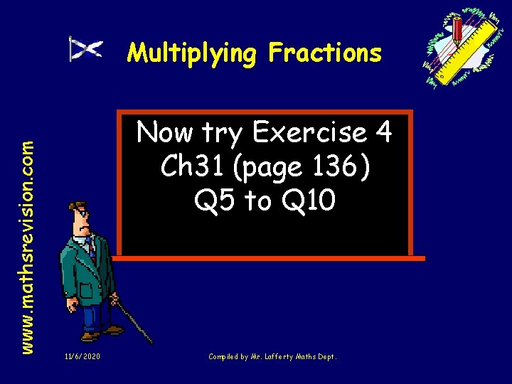 www. mathsrevision. com Multiplying Fractions Now try Exercise 4 Ch 31 (page 136) Q