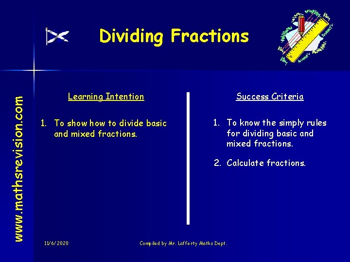 www. mathsrevision. com Dividing Fractions Learning Intention Success Criteria 1. To show to divide