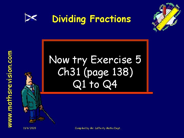 www. mathsrevision. com Dividing Fractions Now try Exercise 5 Ch 31 (page 138) Q