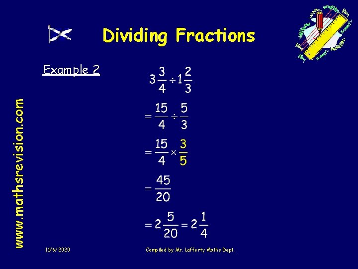Dividing Fractions www. mathsrevision. com Example 2 11/6/2020 Compiled by Mr. Lafferty Maths Dept.