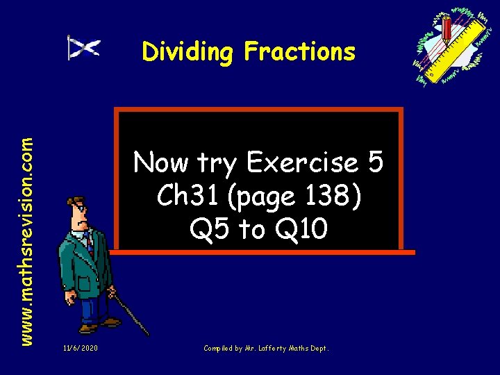 www. mathsrevision. com Dividing Fractions Now try Exercise 5 Ch 31 (page 138) Q