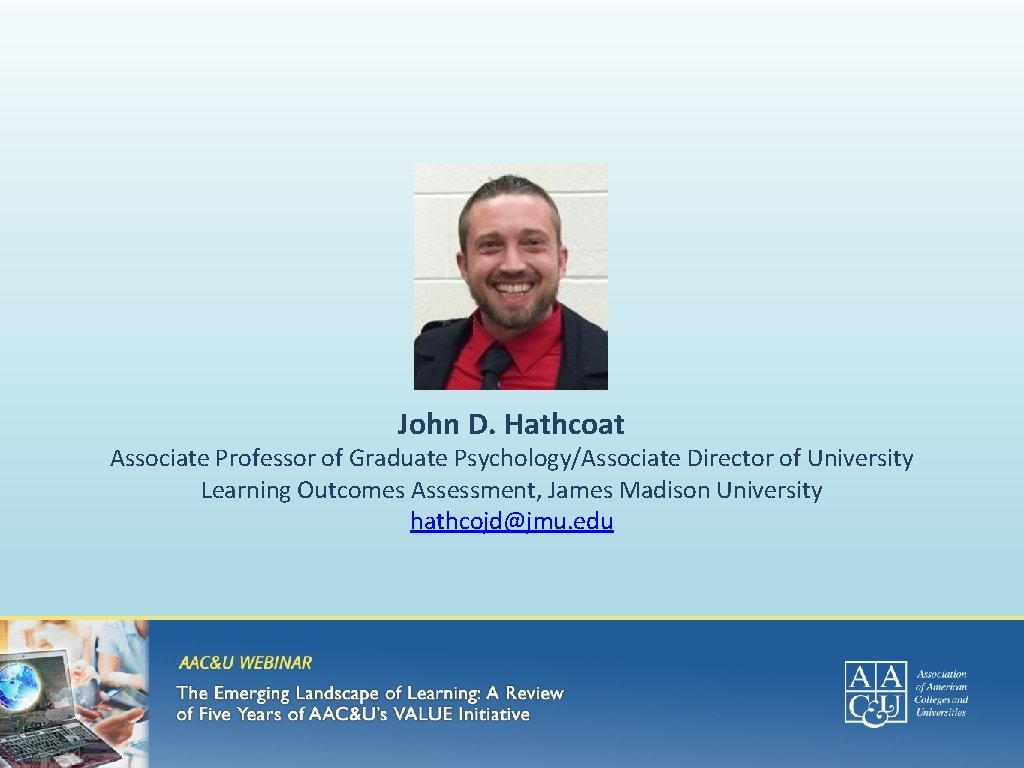 John D. Hathcoat Associate Professor of Graduate Psychology/Associate Director of University Learning Outcomes Assessment,