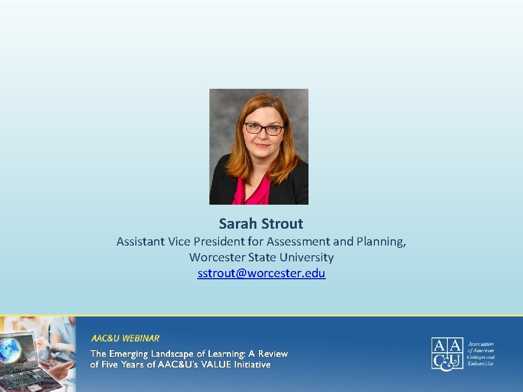 Sarah Strout Assistant Vice President for Assessment and Planning, Worcester State University sstrout@worcester. edu