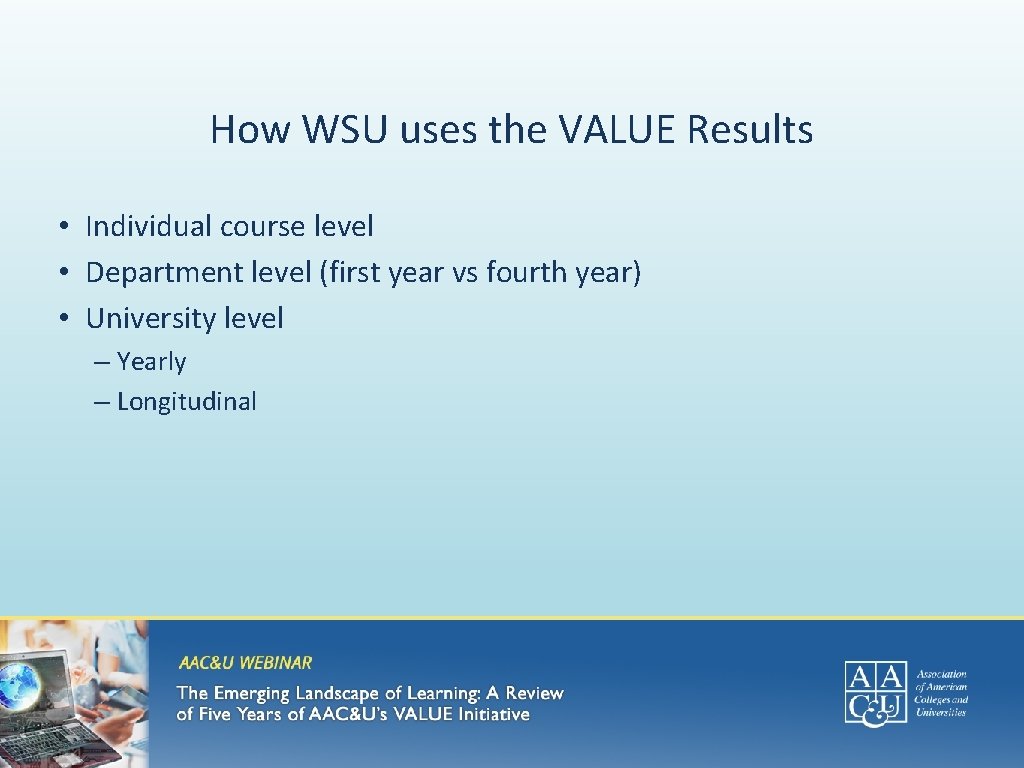 How WSU uses the VALUE Results • Individual course level • Department level (first