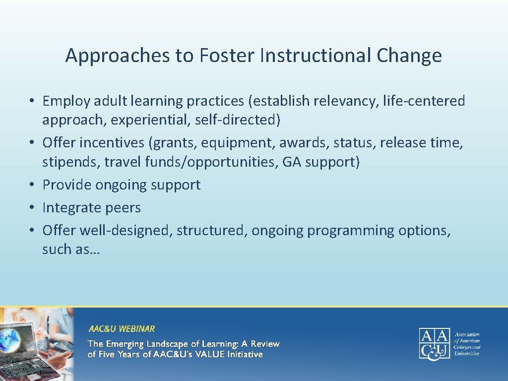 Approaches to Foster Instructional Change • Employ adult learning practices (establish relevancy, life-centered approach,