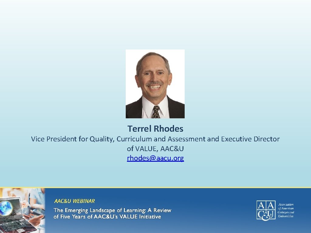 Terrel Rhodes Vice President for Quality, Curriculum and Assessment and Executive Director of VALUE,