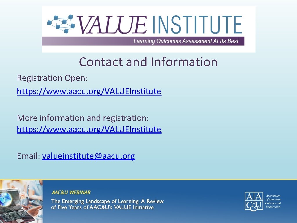 Contact and Information Registration Open: https: //www. aacu. org/VALUEInstitute More information and registration: https: