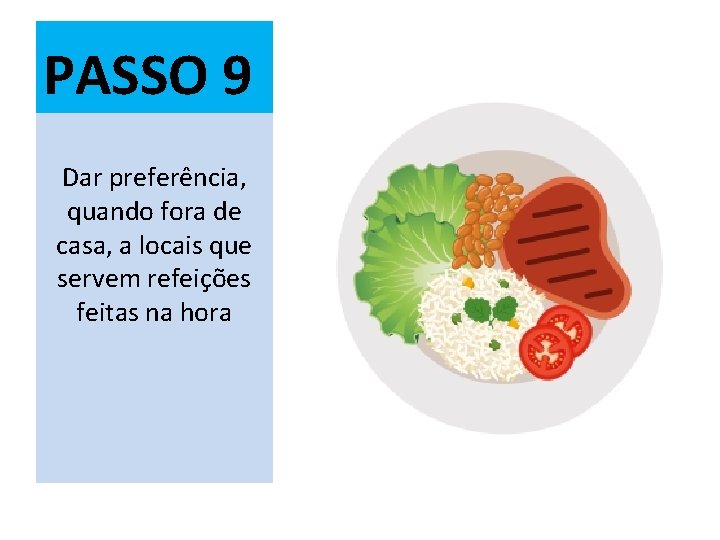 PASSO 9 Dar preferência, quando fora de casa, a locais que servem refeições feitas