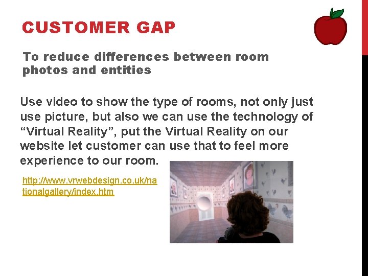 CUSTOMER GAP To reduce differences between room photos and entities Use video to show