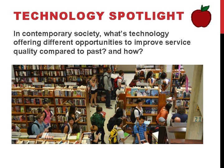 TECHNOLOGY SPOTLIGHT In contemporary society, what’s technology offering different opportunities to improve service quality