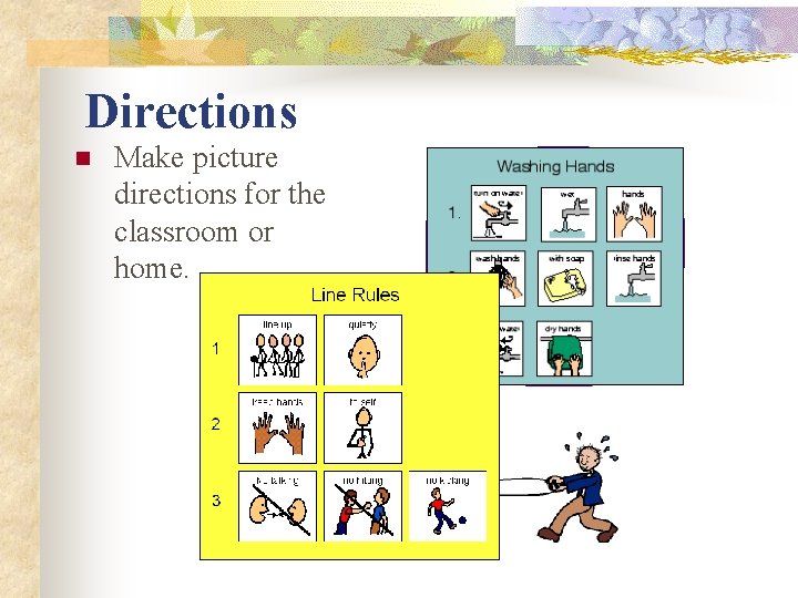 Directions n Make picture directions for the classroom or home. 