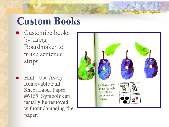 Custom Books n Customize books by using Boardmaker to make sentence strips. n Hint: