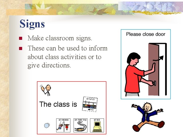Signs n n Make classroom signs. These can be used to inform about class