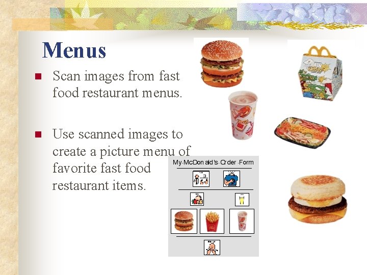 Menus n Scan images from fast food restaurant menus. n Use scanned images to