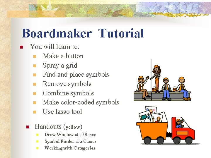 Boardmaker Tutorial You will learn to: n Make a button n Spray a grid