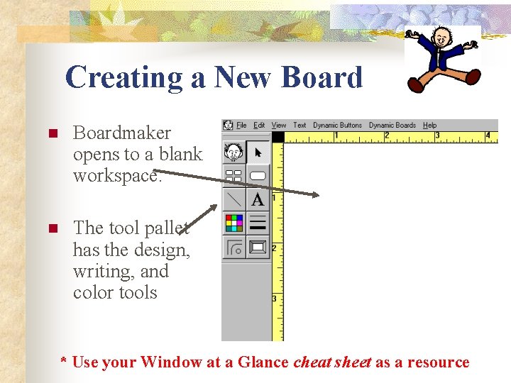 Creating a New Board n Boardmaker opens to a blank workspace. n The tool