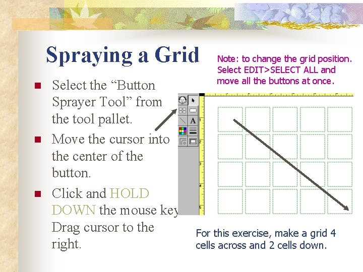 Spraying a Grid n n n Select the “Button Sprayer Tool” from the tool