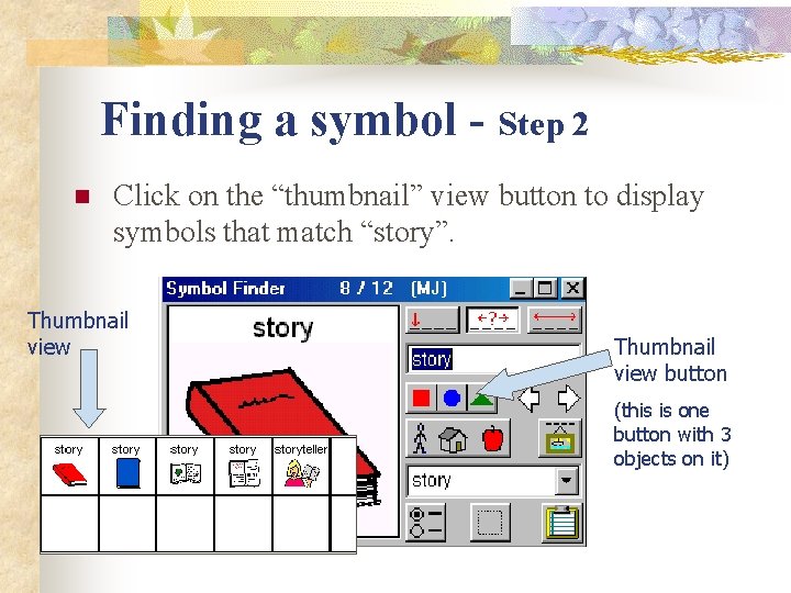 Finding a symbol - Step 2 n Click on the “thumbnail” view button to