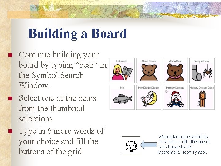 Building a Board n n n Continue building your board by typing “bear” in