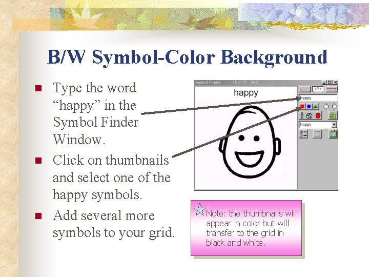 B/W Symbol-Color Background n n n Type the word “happy” in the Symbol Finder