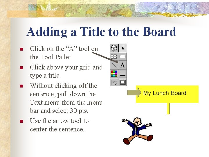 Adding a Title to the Board n n Click on the “A” tool on