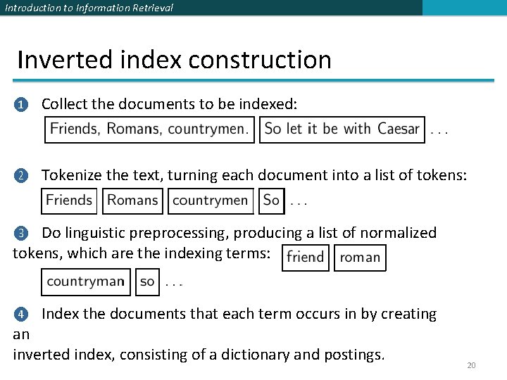 Introduction to Information Retrieval Inverted index construction ❶ Collect the documents to be indexed: