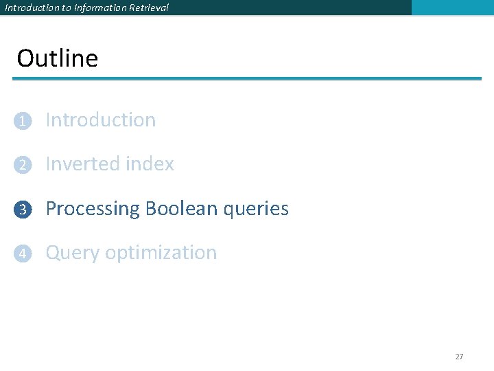 Introduction to Information Retrieval Outline ❶ Introduction ❷ Inverted index ❸ Processing Boolean queries