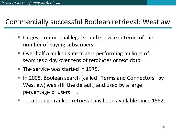 Introduction to Information Retrieval Commercially successful Boolean retrieval: Westlaw § Largest commercial legal search