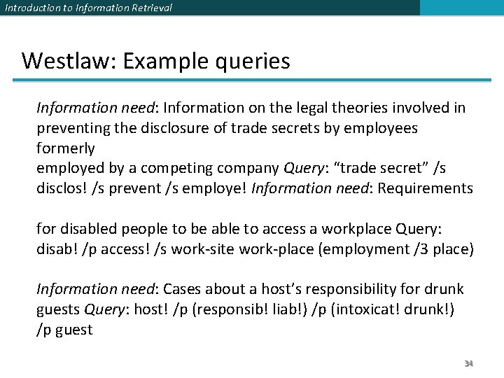 Introduction to Information Retrieval Westlaw: Example queries Information need: Information on the legal theories