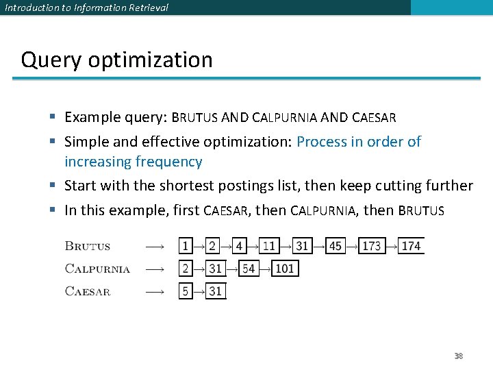 Introduction to Information Retrieval Query optimization § Example query: BRUTUS AND CALPURNIA AND CAESAR