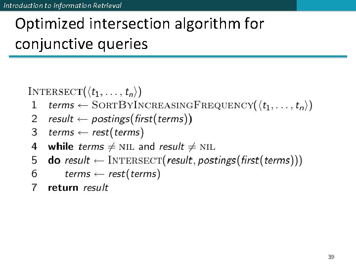 Introduction to Information Retrieval Optimized intersection algorithm for conjunctive queries 39 