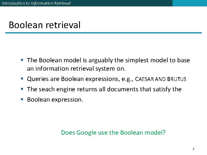 Introduction to Information Retrieval Boolean retrieval § The Boolean model is arguably the simplest