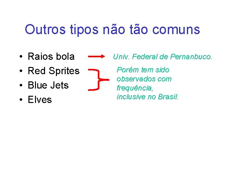 Outros tipos não tão comuns • • Raios bola Red Sprites Blue Jets Elves