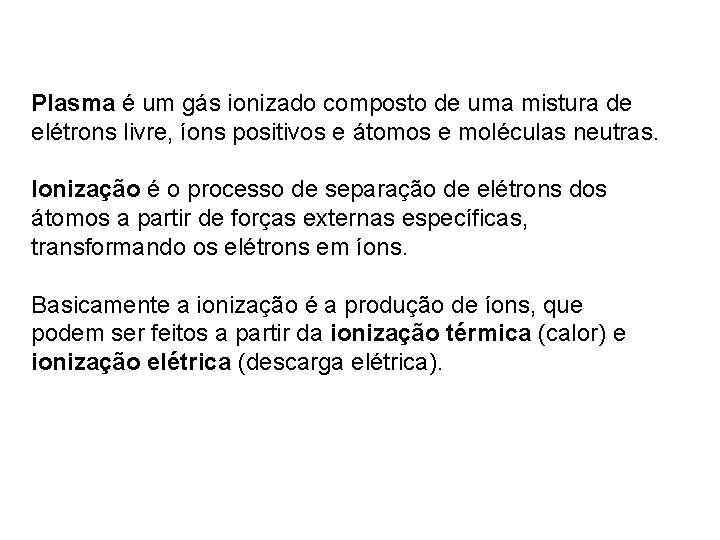 Plasma é um gás ionizado composto de uma mistura de elétrons livre, íons positivos