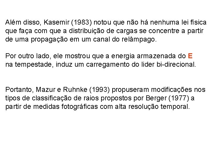 Além disso, Kasemir (1983) notou que não há nenhuma lei física que faça com