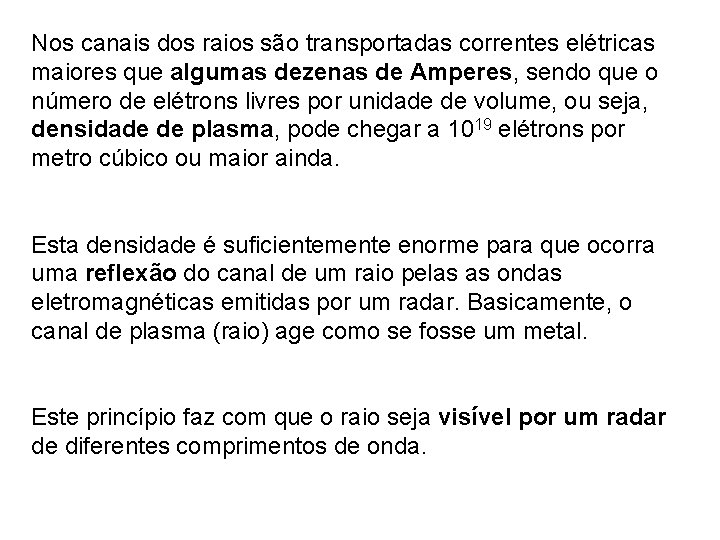 Nos canais dos raios são transportadas correntes elétricas maiores que algumas dezenas de Amperes,