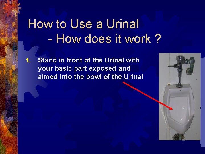 How to Use a Urinal - How does it work ? 1. Stand in