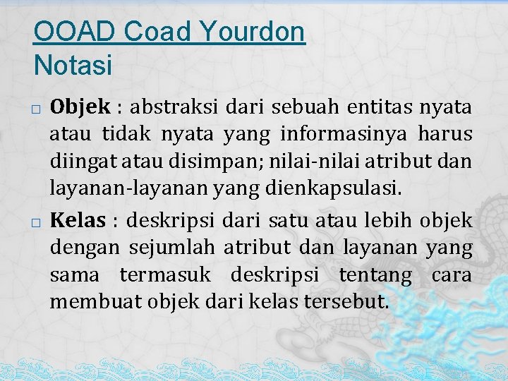 OOAD Coad Yourdon Notasi � � Objek : abstraksi dari sebuah entitas nyata atau OOAD Coad Yourdon Notasi � � Objek : abstraksi dari sebuah entitas nyata atau