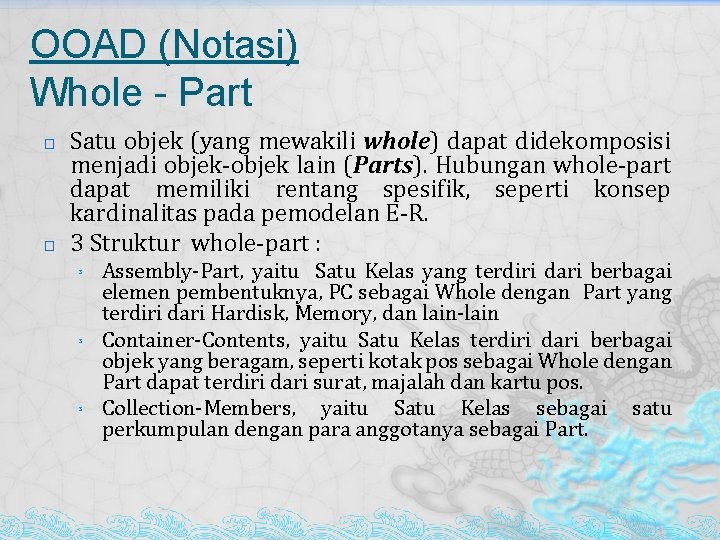OOAD (Notasi) Whole - Part � � Satu objek (yang mewakili whole) dapat didekomposisi OOAD (Notasi) Whole - Part � � Satu objek (yang mewakili whole) dapat didekomposisi