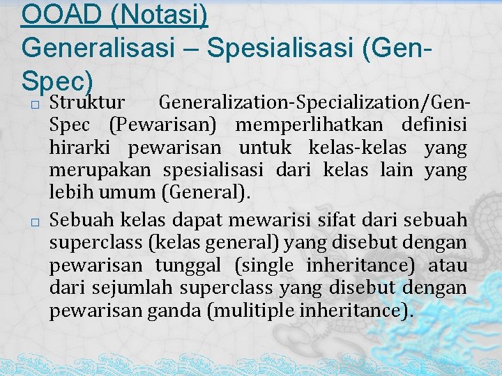 OOAD (Notasi) Generalisasi – Spesialisasi (Gen. Spec) � � Struktur Generalization-Specialization/Gen. Spec (Pewarisan) memperlihatkan OOAD (Notasi) Generalisasi – Spesialisasi (Gen. Spec) � � Struktur Generalization-Specialization/Gen. Spec (Pewarisan) memperlihatkan