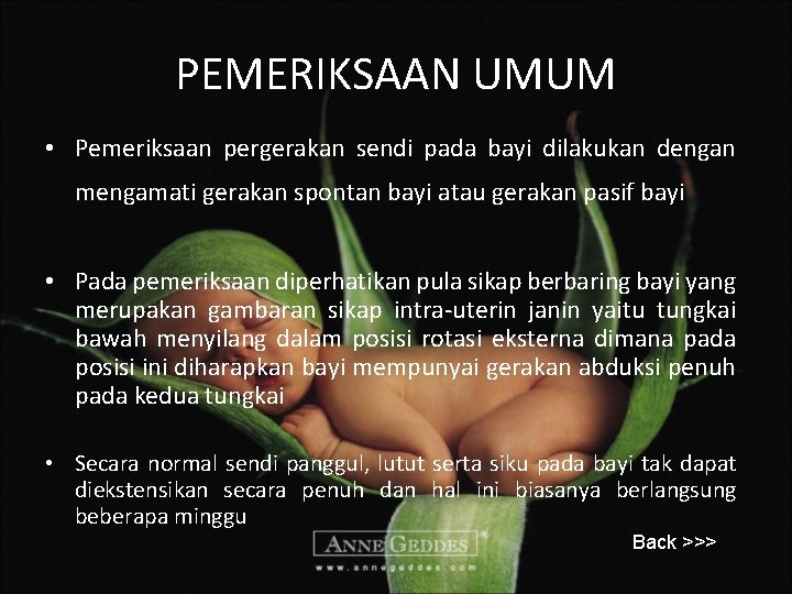 PEMERIKSAAN UMUM • Pemeriksaan pergerakan sendi pada bayi dilakukan dengan mengamati gerakan spontan bayi