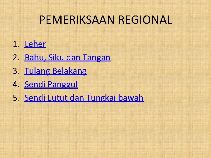 PEMERIKSAAN REGIONAL 1. 2. 3. 4. 5. Leher Bahu, Siku dan Tangan Tulang Belakang