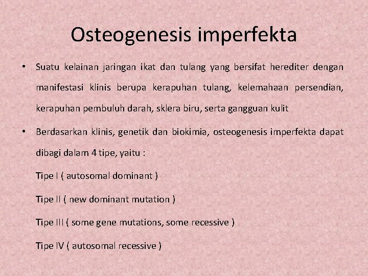 Osteogenesis imperfekta • Suatu kelainan jaringan ikat dan tulang yang bersifat herediter dengan manifestasi