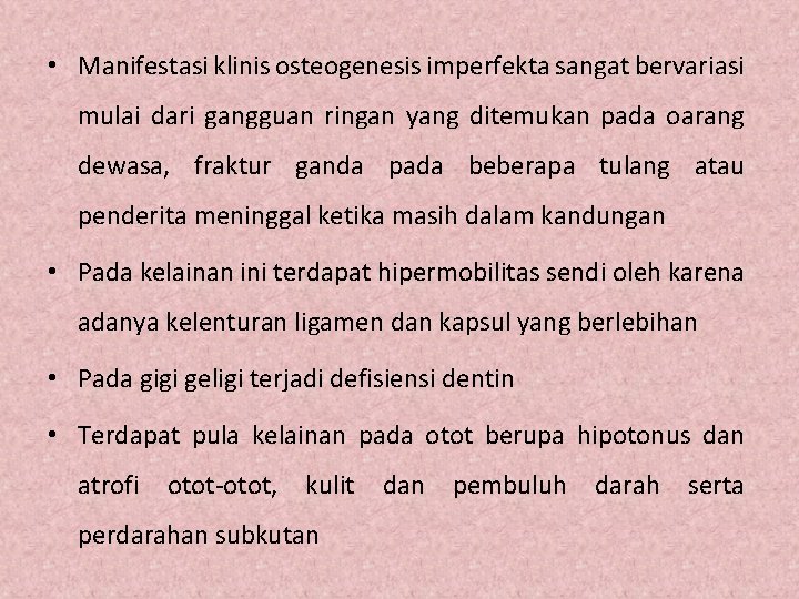  • Manifestasi klinis osteogenesis imperfekta sangat bervariasi mulai dari gangguan ringan yang ditemukan